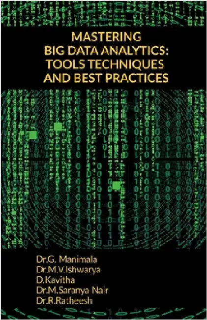 Mastering Big Data Analytics: Tools Techniques and Best Practices by Dr G. Manimala