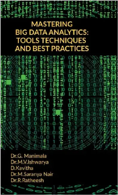 Mastering Big Data Analytics: Tools Techniques and Best Practices by Dr G. Manimala
