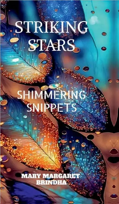 Striking Stars: Shimmering Snippets by Mary Margaret Brindha