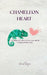 Chameleon Heart: Unveiling the colors of love, loss and the uncharted paths of life. by Anmol Ranjan