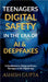 Teenagers Digital Safety in the Era of AI & Deepfakes: A Handbook to Safeguard Every Teenager in the Digital Age by Ashish Gupta
