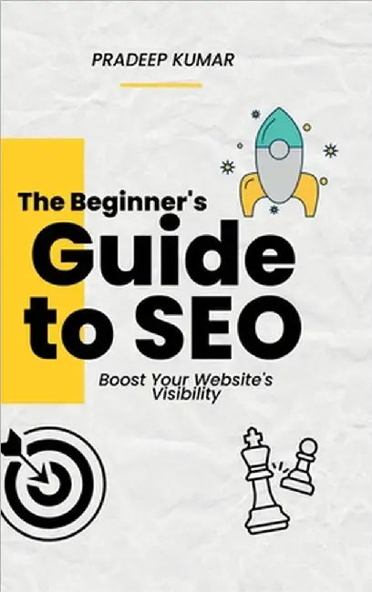 The Beginner's Guide to SEO - Boost Your Website's Visibility by Pradeep Kumar Thondapu
