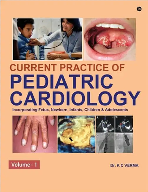 Current Practice of Pediatric Cardiology: Volume - 1 by Dr K C Verma