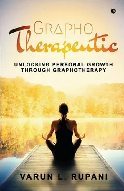 Graphotherapeutic: Unlocking Personal Growth through Graphotherapy by Varun L Rupani