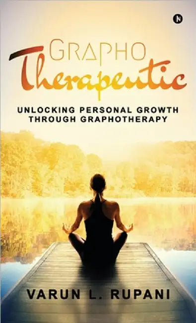 Graphotherapeutic: Unlocking Personal Growth through Graphotherapy by Varun L Rupani