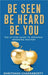 Be Seen, Be Heard, Be You: The 10-Step Guide to Personal Branding Mastery by Dhritiman Chakraborty