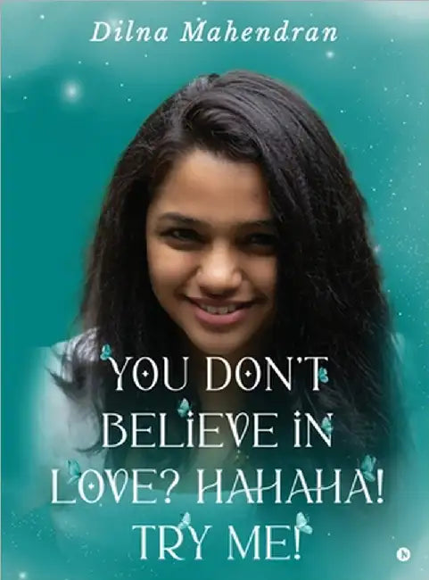 You Don't Believe In Love? Hahaha! TRY ME! by Dilna Mahendran