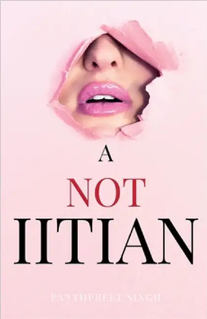 A Not Iitian: Why Not Iit by Panthpreet Singh