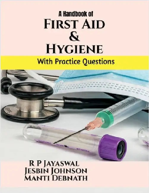 First Aid and Hygiene: For the students of BPT, B.Sc. MLT, B.Sc CVT, B.Sc. Nursing, B. Optom, BRIT, BOTT by R P Jayaswal
