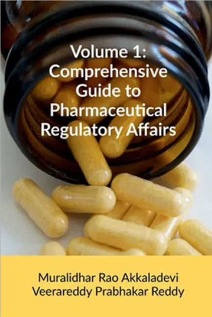 Volume 1: Comprehensive Guide to Pharmaceutical Regulatory Affairs: Principles and Practices by Muralidhar Rao Akkaladevi