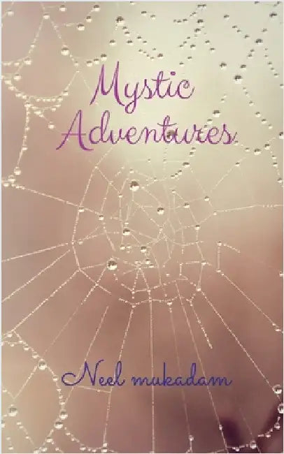Mystic Adventures: Journeys Beyond the Known by Neel Mukadam