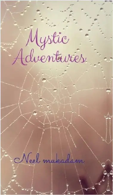 Mystic Adventures: Journeys Beyond the Known by Neel Mukadam