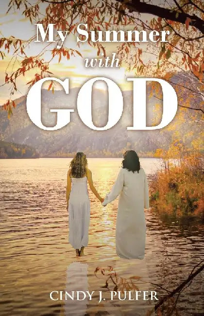 My Summer with God by Cindy J. Pulfer