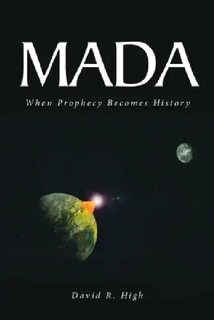 Mada: When Prophecy Becomes History by David R. High