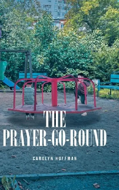 The Prayer-Go-Round by Carolyn Huffman
