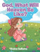 God, What Will Heaven Be Like? by Alaina Hallums