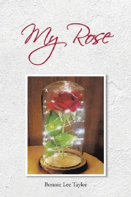 My Rose by Bonnie Lee Taylor