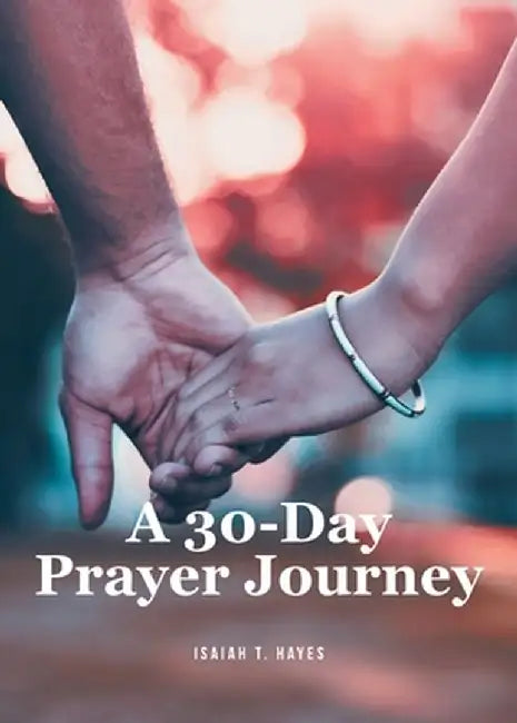 A 30-Day Prayer Journey by Isaiah T. Hayes