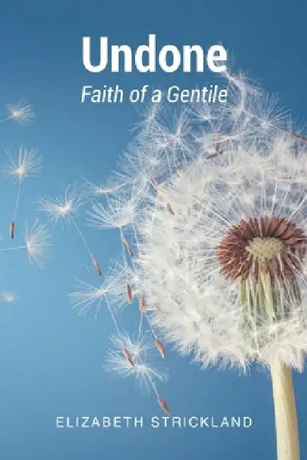 Undone: Faith of a Gentile by Elizabeth Strickland