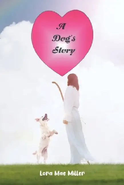 A Dog's Story by Lora Mae Miller