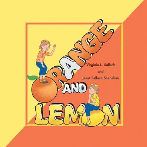 Orange and Lemon by Virginia L. Sallach, Janet Sallach Shanahan