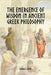 The Emergence of Wisdom in Ancient Greek Philosophy by George Leone