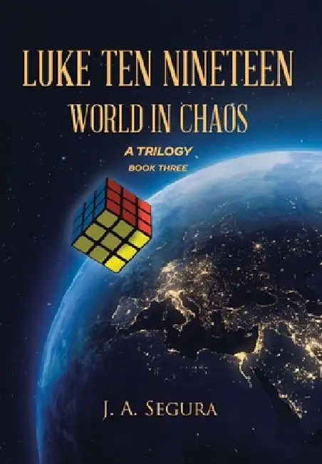 Luke Ten Nineteen: World in Chaos: A Trilogy: Book 3 by J. A. Segura