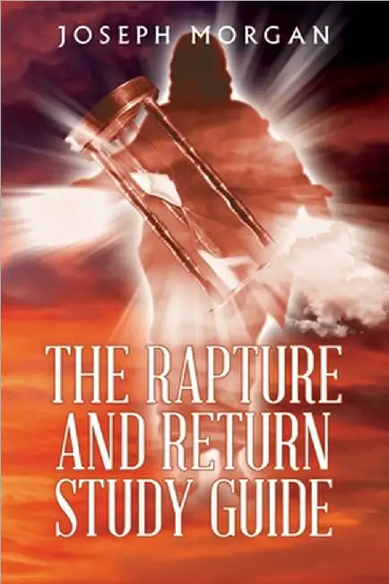 The Rapture and Return Study Guide by Morgan, Joseph