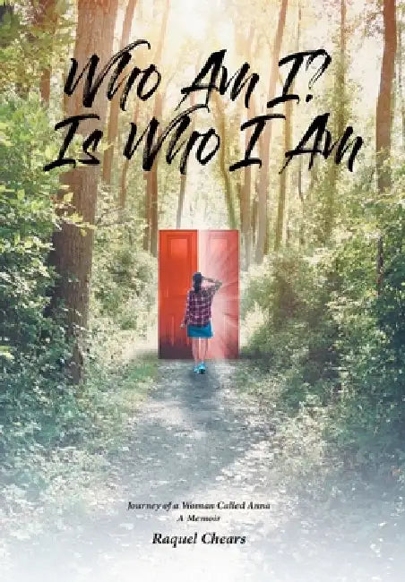 Who Am I? Is Who I Am: Journey of a Woman Called Anna: A Memoir by Raquel Chears