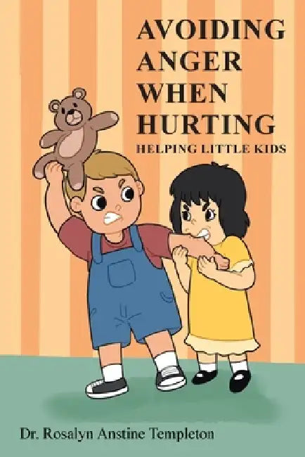 Avoiding Anger When Hurting: Helping Little Kids by Rosalyn Anstine Templeton