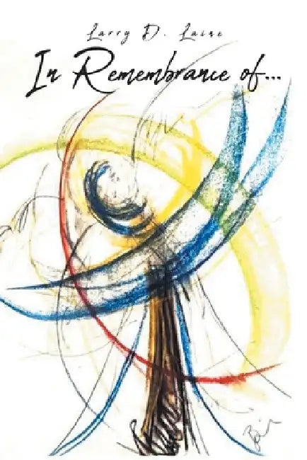 In Remembrance of . . . by Larry D. Laine