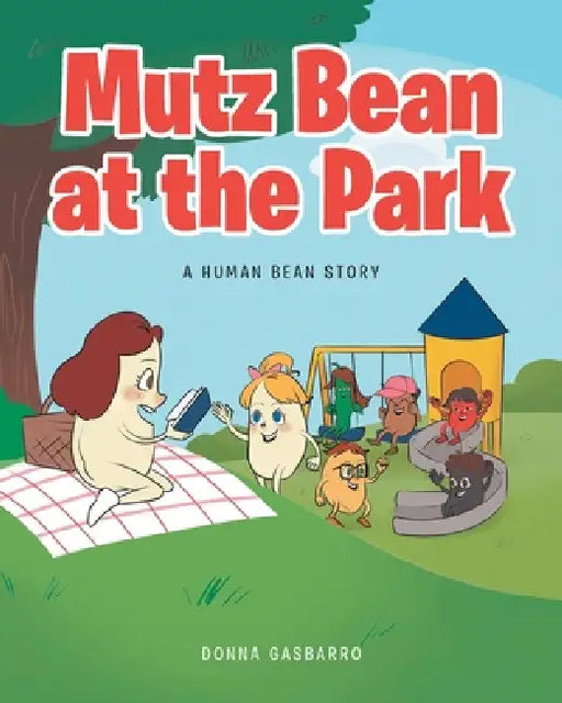 Mutz Bean at the Park: A Human Bean Story by Donna Gasbarro
