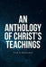 An Anthology of Christ's Teachings by Fred G. Mackaman