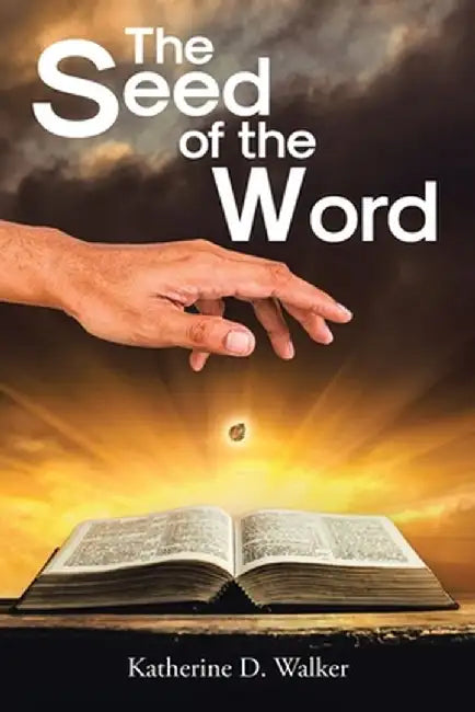 The Seed of the Word by Katherine D. Walker