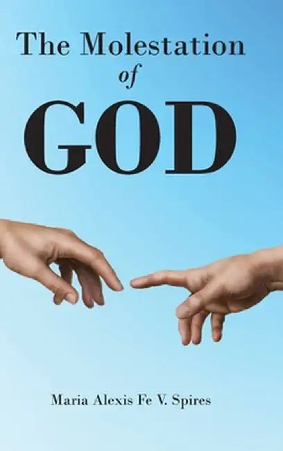 The Molestation of GOD by Maria Alexis Fe V. Spires