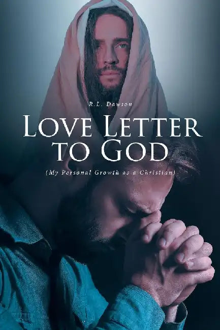Love Letter to God: (My Personal Growth as a Christian) by R. L. Dawson