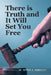 There is Truth and It Will Set You Free by Jeffrey S. Tunnicliff