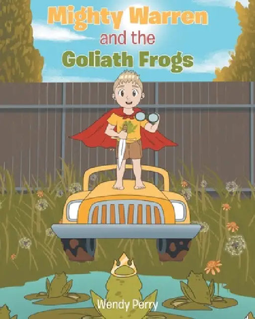 Mighty Warren and the Goliath Frogs by Wendy Perry