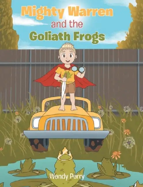 Mighty Warren and the Goliath Frogs by Wendy Perry