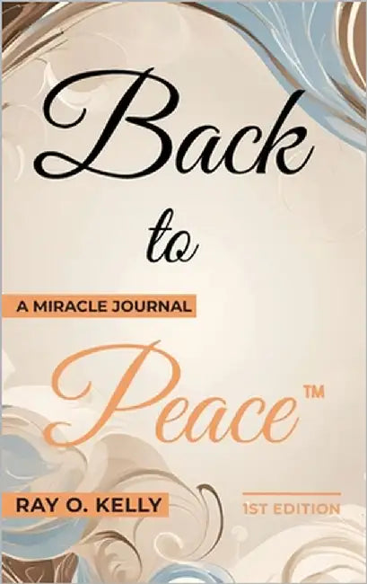 Back to Peace: A Miracle Journal by Kelly, Ray O.