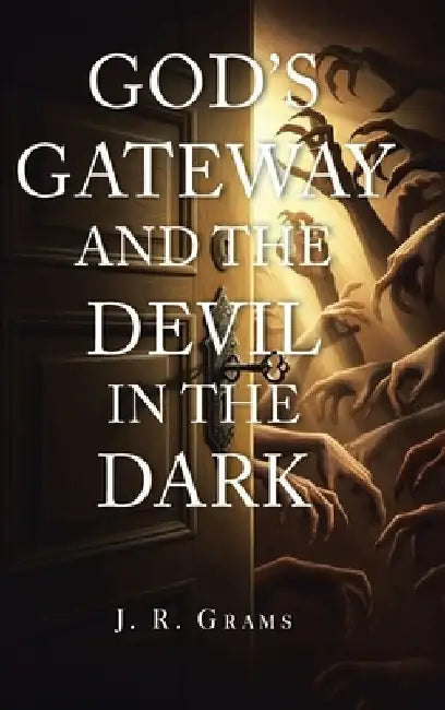 God's Gateway and the Devil in the Dark by J. R. Grams