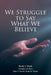 We Struggle to Say What We Believe by Dustin A. Woods