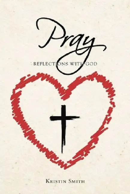 Pray: Reflections with God by Kristin Smith