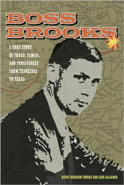 Boss Brooks: A True Story of Fraud, Family, and Forgiveness from Tennessee to Texas by Turner, Kathy Bingham
