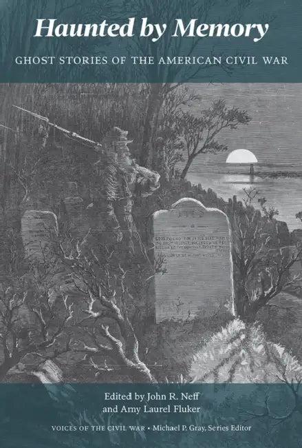 Haunted by Memory: Ghost Stories of the American Civil War by Amy Laurel Fluker, John R. Neff