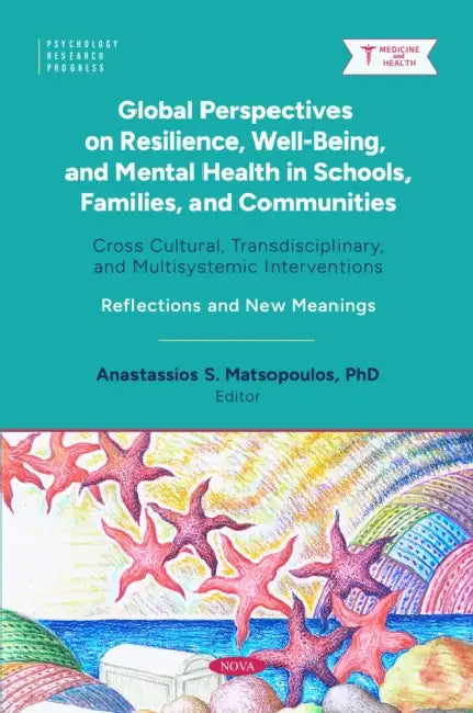 Global Perspectives on Resilience, Well-Being, and Mental Health in Schools, Families, and Communities: Cross Cultural, Transdisciplinary, and Multisystemic Interventions. Reflections and New Meanings