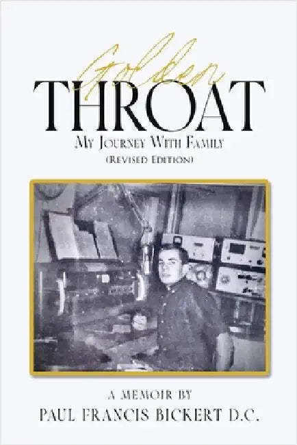 Golden Throat: My Journey With Family (Revised Edition) by Paul Francis Bickert D. C.