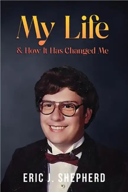 My Life & How It Has Changed Me: Book 1 by Eric J. Shepherd