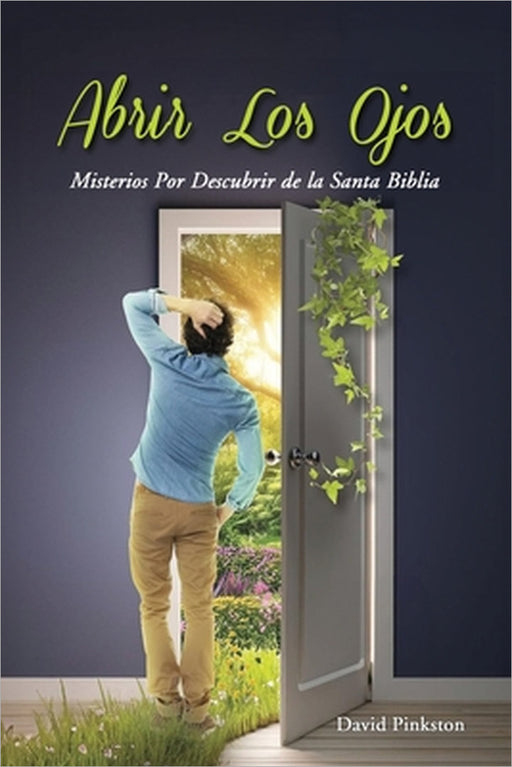 Abrir Los Ojos: Misterios Por Descubrir de la Santa Biblia by David Pinkston