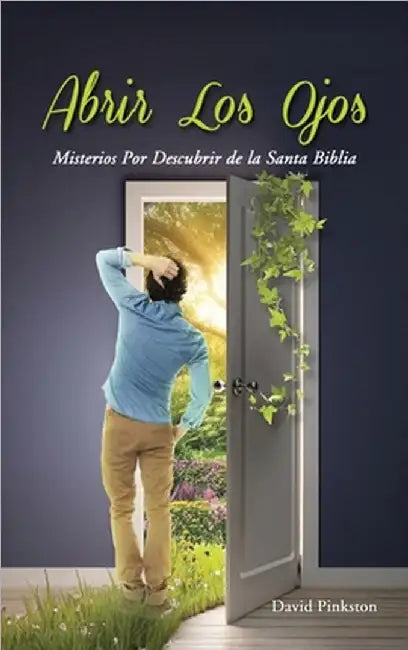 Abrir Los Ojos: Misterios Por Descubrir de la Santa Biblia by David Pinkston